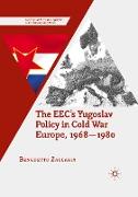 The EEC¿s Yugoslav Policy in Cold War Europe, 1968-1980