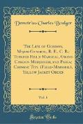 The Life of Gordon, Major-General, R. E., C. B., Turkish Field-Marshal, Grand Cordon Medjidieh, and Pasha, Chinese Titu (Field-Marshal), Yellow Jacket Order, Vol. 1 (Classic Reprint)