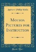 Motion Pictures for Instruction (Classic Reprint)