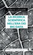 La ricerca scientifica nell'era dei big data. Cinque modi in cui i Big Data danneggiano la scienza, e come salvarla