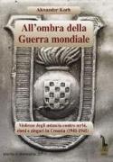 All'ombra della guerra mondiale. Violenze degli ustascia in Croazia contro serbi, ebrei e rom (1941-1945)