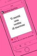 Ti meriti una vestita di marrone. Storia di un'eterna seconda