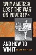 Why America Lost the War on Poverty--And How to Win It
