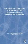 Psychoanalytic Perspectives on Women and Their Experience of Desire, Ambition and Leadership