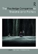 The Routledge Companion to Theatre and Politics