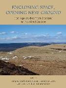 Enclosing Space, Opening New Ground: Iron Age Studies from Scotland to Mainland Europe