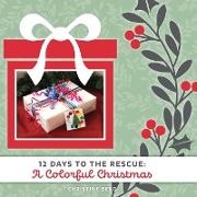 A Colorful Christmas: 12 Days to the Rescue