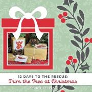 Trim the Tree at Christmas: 12 Days to the Rescue