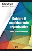 Guidare il cambiamento organizzativo. Potere, razionalità, emozioni