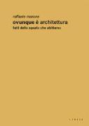 Ovunque è architettura. Fatti dello spazio che abitiamo