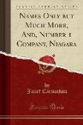 Names Only but Much More, And, Number 1 Company, Niagara (Classic Reprint)