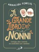 Il grande libro dei nonni. Consigli, idee e attività da condividere con i bambini