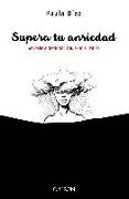 Supera tu ansiedad : aprende a gestionar con éxito el estrés