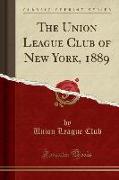 The Union League Club of New York, 1889 (Classic Reprint)