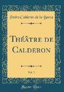 Théâtre de Calderon, Vol. 2 (Classic Reprint)