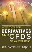 How To Trade Derivatives And CFDs To Make Millions