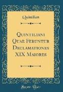 Quintiliani Quae Feruntur Declamationes XIX Maiores (Classic Reprint)