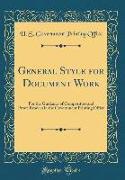 General Style for Document Work: For the Guidance of Compositors and Proof-Readers in the Government Printing Office (Classic Reprint)