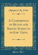 A Comparison of Blind and Seeing Subjects in ESP Tests (Classic Reprint)