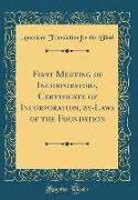 First Meeting of Incorporators, Certificate of Incorporation, By-Laws of the Foundation (Classic Reprint)