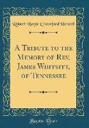 A Tribute to the Memory of Rev. James Whitsitt, of Tennessee (Classic Reprint)