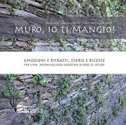 Muro, io ti mangio! Emozioni e ritratti, storie e ricette per una meravigliosa dozzina d'erbe di muro