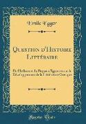 Question d'Histoire Littéraire: de l'Influence Du Papyrus Égyptien Sur Le Développement de la Littérature Grecque (Classic Reprint)