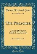 The Preacher: A Discourse Before the Senior Class of the Divinity School at Cambridge, Delivered July 13, 1856 (Classic Reprint)