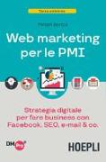 Web marketing per le PMI. Strategia digitale per fare business con Facebook, SEO, e-mail & Co