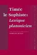 Timée Le Sophiste: Lexique Platonicien: Texte, Traduction Et Commentaire Par Maddalena Bonelli