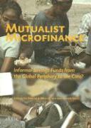 Mutualist Microfinance: Informal Savings Funds from the Global Periphery to the Core?