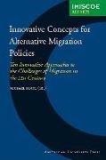 Innovative Concepts for Alternative Migration Policies: Ten Innovative Approaches to the Challenges of Migration in the 21st Century