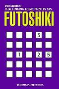 Futoshiki: 250 Medium Challenging Logic Puzzles 5x5