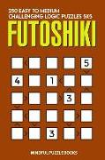 Futoshiki: 250 Easy to Medium Challenging Logic Puzzles 5x5