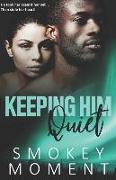 Keeping Him Quiet (an Urban Fiction Novel)