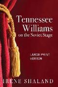 Tennessee Williams on the Soviet Stage: Stage History of Five Great American Plays Performed in Soviet Russia