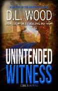Unintended Witness: Book Two in the Unintended Series