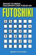 Futoshiki: 250 Easy to Medium Challenging Logic Puzzles 6x6