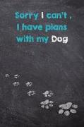 Sorry I Can't I Have Plans with My Dog: Dog Wisdom Planner - Inspirational Dog Quotes for Life