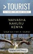 Greater Than a Tourist- Naivasha Nakuru Kenya: 50 Travel Tips from a Local