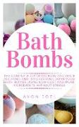 Bath Bombs: The Complete Guide on How to Create Alluring and Invigorating Homemade Bath Bombs Using Low Cost and Pure Ingredients