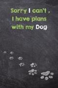 Sorry I Can't, I Have Plans with My Dog: Dog Wisdom Journal and Sketchbook - Inspirational Dog Quotes