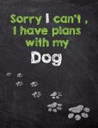 Sorry I Can't, I Have Plans with My Dog: Dog Wisdom Quotes Inspirational Planner