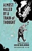 Almost Killed by a Train of Thought: Collected Essays by David Benjamin