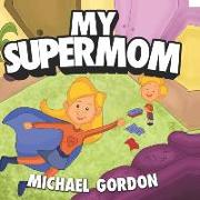 My Supermom: (childrens Book about a Superhero Mom)