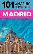 101 Amazing Things to Do in Madrid: Madrid Travel Guide