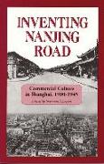 Inventing Nanjing Road: Commercial Culture in Shanghai, 1900-1945