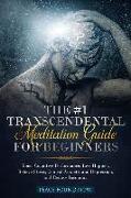 The #1 Transcendental Meditation Guide for Beginners: Boost Cognitive Performance, Live Happier, Relieve Stress, Control Anxiety, and Depression, and