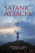 Satanic Attacks and the Way Out: A Handbook for Engaging in Spiritual Warfare