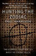 Hunting the Zodiac Killer: The Ultimate Investigation Into One of the World's Most Notorious Serial Killers